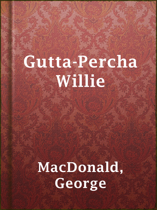 Title details for Gutta-Percha Willie by George MacDonald - Available